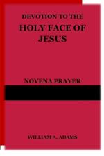 Devotion to the Holy Face of Jesus: Novena Prayer