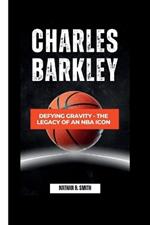 Charles Barkley: Defying Gravity - The Legacy of an NBA Icon