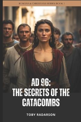 AD 96: The Secrets Of The Catacombs - Toby Radarson - cover