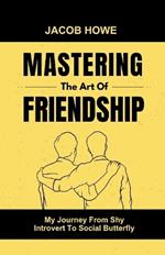 Mastering The Art Of Friendship: My Journey From Shy Introvert To Social Butterfly