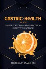 Gastric-Health Guide: Understanding and Overcoming Digestive Disorders