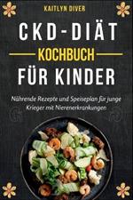 CKD-Diat-Kochbuch F?r Kinder: N?hrende Rezepte und Speiseplan f?r jungle Krieger mit Nieremerkrankungen