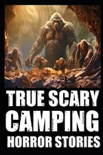 True Scary Camping Horror Stories: Part 2 (Real Encounters With Bigfoot, Dogmen, Rake, Wendigo & Similar Cryptids In Deep Woods
