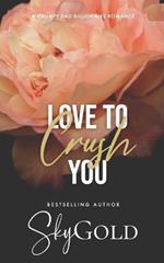 Love To Crush You: A Grumpy Dad Billionaire Romance