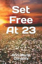 Set Free at 23