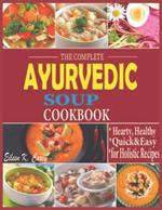 The Complete Ayurvedic Soup Cookbook: Hearty, Healthy Quick & Easy Low-Carb, High- Fat for Holistic Recipes