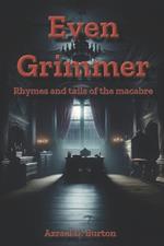 Even Grimmer: Rhymes and tails of the macabre.