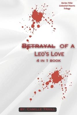 Betrayal f a Leo's Love: Series title: Celestial Hearts Trilogy - Camille Traill - cover