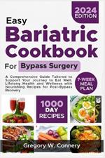 Bariatric Cookbook for Bypass Surgery: A Comprehensive Guide Tailored to Support Your Journey to Eat Well, Lifelong Health and Wellness with Nourishing Recipes for Post-Bypass Recovery