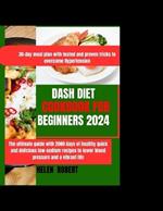 Dash Diet Cookbook for Beginners 2024: The ultimate guide with 2000 days of healthy, quick and delicious recipes to lower blood pressure and unlock a vibrant life