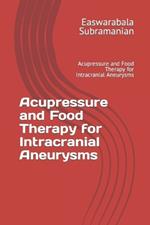Acupressure and Food Therapy for Intracranial Aneurysms: Acupressure and Food Therapy for Intracranial Aneurysms