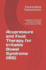 Acupressure and Food Therapy for Irritable Bowel Syndrome (IBS): Acupressure and Food Therapy for Irritable Bowel Syndrome (IBS)