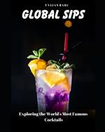 Global Sips: Exploring the World's Most Famous Cocktails