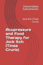 Acupressure and Food Therapy for Jock Itch (Tinea Cruris): Jock Itch (Tinea Cruris)