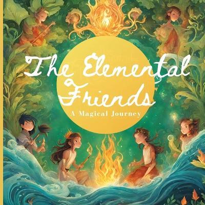 The Elemental Friends: A Magical Journey - Khushboo Rudram Jariwala - cover