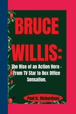 Bruce Willis: The Rise of an Action Hero - From TV Star to Box Office Sensation.