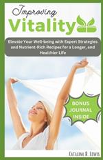 Improving Vitality For Beginners: Elevate Your Well-being with Expert Strategies and Nutrient-Rich Recipes for a Longer, and Healthier Life