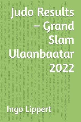 Judo Results - Grand Slam Ulaanbaatar 2022 - Ingo Lippert - cover