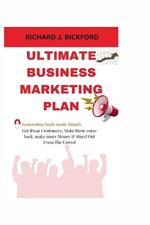 Ultimate Business Marketing Plan: (Generating Leads made simple), Get those Customers, Make him come back, Make more Money and Stand out from the Crowd.