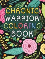 Chronic Pain Warrior Coloring Book: Inspirational & Motivational Quotes to Color For Stress Relief and Relaxation