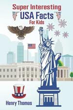 Super Interesting USA Facts for Kids: 1000 Incredible Facts About the Amazing United States for Smart Kids