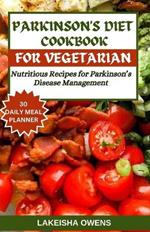 Parkinson's Diet Cookbook for Vegetarians: Nutritious recipes for parkinson's disease management.