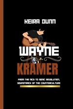 Wayne Kramer: From The MC5 To Sonic Revolution, Soundtrack Of The Counterculture