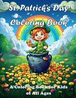 St. Patrick's Day Coloring Book: A Coloring Book for Kids of All Ages - Unlock the magic of St. Patrick's Day: A Vibrant Coloring Adventure Filled with Leprechauns, Gnomes, Shamrocks and Puppies.