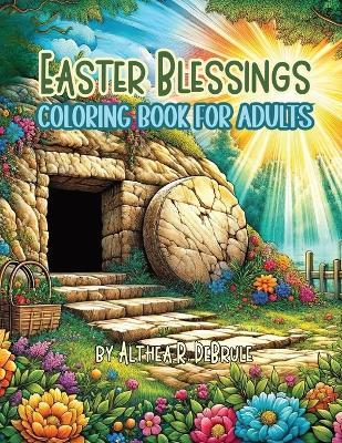 Easter Blessings Coloring Book for Adults: Inspiring Designs and Reflections on the Easter Miracle - Althea R Debrule - cover