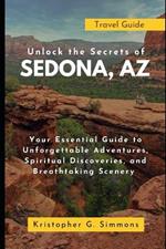 Unlock the Secrets of Sedona, AZ: Your Essential Guide to Unforgettable Adventures, Spiritual Discoveries, and Breathtaking Scenery