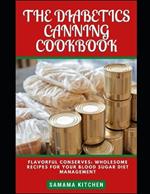 The Diabetics Canning Cookbook: Flavorful Conserves: Discover Tons of Healing, Blood Sugar Friendly and Easy to Prepare Canned Recipes for Your Long Term Meal Prep (with pictures included)