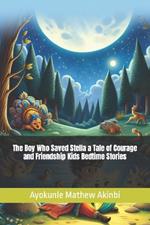 The Boy Who Saved Stella a Tale of Courage and Friendship Kids Bedtime Stories