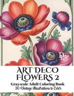 Art Deco Flowers 2 - Grayscale Adult Coloring Book: 30 Vintage Illustrations to Color