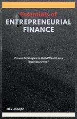 Essentials of Entrepreneurial Finance: Proven Strategies to Build Wealth as a Business Owner