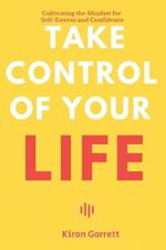 Take Control of Your Life: Cultivating the Mindset for Self-Esteem and Confidence