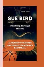 Sue Bird: Dribbling Through History - A Journey of Triumphs and Tenacity in Woman's Basketball.