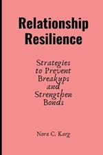 Relationship Resilience: Strategies to prevent breakups and strengthen bonds