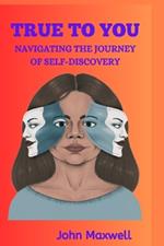True to You: Navigating the Journey of Self-Discovery