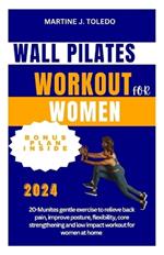 Wall Pilates Workout for Women: 20-Munites gentle exercise to relieve back pain, improve posture, flexibility, core strengthening and low impact workout for women at home