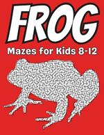 Frog Gifts for Kids: Frog Mazes: Activity Book for Kids Ages 8-12: Fun and Challenging Different Frog Shapes Puzzles for Boys and Girls with Solutions