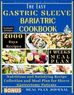 The Easy Gastric Sleeve Bariatric Cookbook: Nutritious and Satisfying Recipe Collection and Meal Plan for Sleeve Gastrectomy Patients