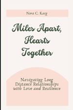 Miles Apart, Hearts Together: Navigating long distance relationships with love and resilience