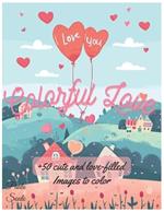 Colorful Love: Coloring Book for Kids: 50 Easy, Fun and Cute Love-Filled Designs to Promote Creativity, and raise a pure heart.: A Valentine's Day Coloring Book for Kids