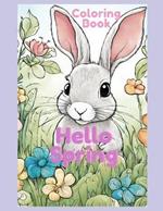 Hello Spring Coloring Book for boys and girls.: Baby animals, mother and baby animals, flowers woodland creatures, and more!