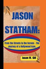 Jason Statham: : From the Streets to the Screen - The Journey of a Hollywood Icon.