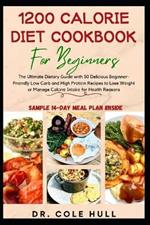 1200 Calorie Diet Cookbook for Beginners: Th? Ultimate Dietary Gu?d? w?th 50 Delicious B?g?nn?r-Fr??ndl? L?w C?rb and High Pr?t??n Recipes to Lose W??ght or Manage C?l?r??