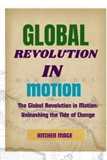 Global Revolution in Motion: The Global Revolution in Motion: Unleashing the Tide of Change