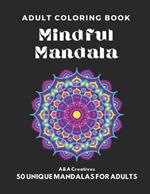 Mindful Mandala Coloring Book for Adults: 50 Unique Mandala Designs for Stress Relief, Relaxation and Anxiety