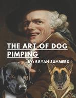 The Art Of Dog Pimping: A Guide To Breeding Your Dog