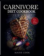 Carnivore Diet Cookbook for Beginners: A Comprehensive guide to burning fat and losing weight with high protein and Zero Carb Meal Plan